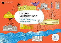 Neues Vermittlungsangebot auf der Museumsinsel Berlin – kostenlose Broschüre „Unsere Museumsinsel“ für die ganze Familie